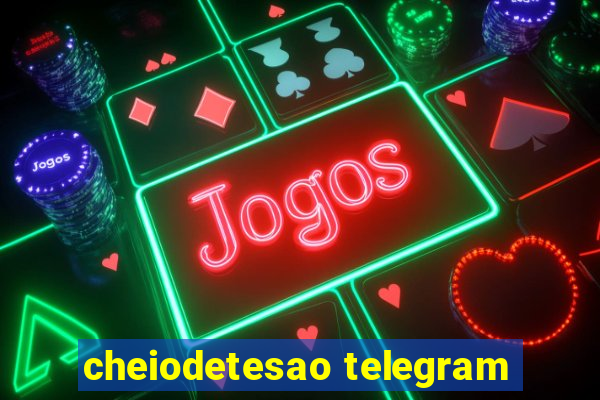 cheiodetesao telegram